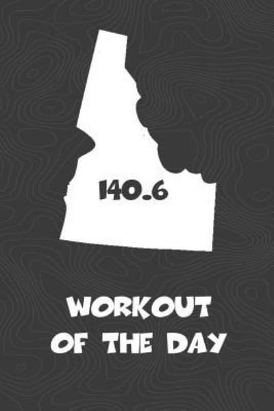 Cover for KwG Creates · Workout of the Day Idaho Workout of the Day Log for tracking and monitoring your training and progress towards your fitness goals. A great triathlon ... bikers  will love this way to track goals! (Pocketbok) (2018)