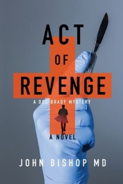 Cover for John Bishop · Act of Revenge: A Medical Thriller - A Doc Brady Mystery (Paperback Bog) (2020)