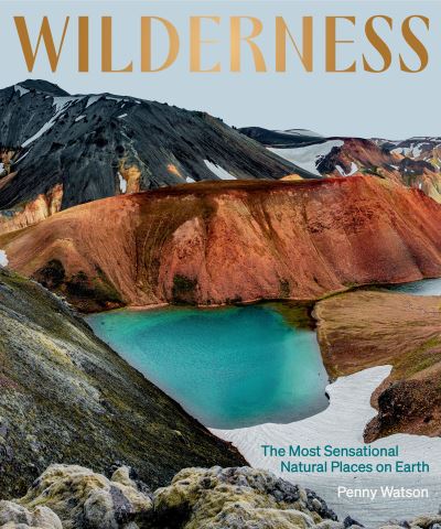 Cover for Penny Watson · Wilderness: The Most Sensational Natural Places on Earth (Inbunden Bok) (2023)