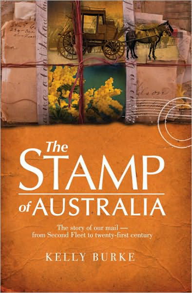 Cover for Kelly Burke · Stamp of Australia: the Story of Our Post: from Second Fleet to Twenty-first Century (Paperback Book) (2009)