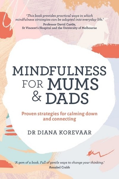 Cover for Diana Korevaar · Mindfulness for Mums and Dads: Proven strategies for calming down and connecting (Paperback Book) (2017)