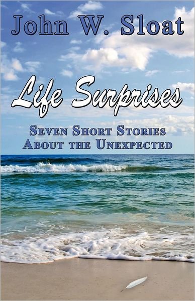 Cover for John W. Sloat · Life Surprises: Seven Short Stories About the Unexpected (Paperback Book) (2012)