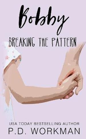 Cover for P. D. Workman · Bobby, Breaking the Pattern (Book) (2022)