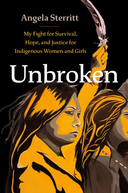 Angela Sterritt · Unbroken: My Fight for Survival, Hope, and Justice for Indigenous Women and Girls (Paperback Book) (2024)