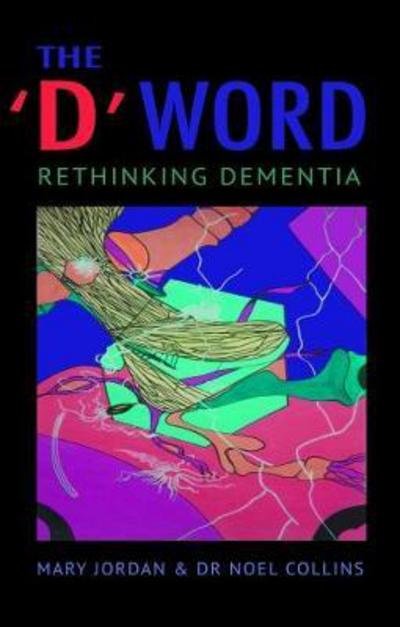 Cover for Mary Jordan · The 'D' Word: Rethinking Dementia (Paperback Bog) (2017)