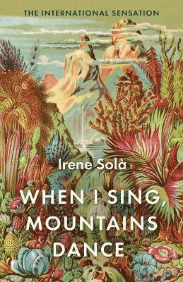 When I Sing, Mountains Dance - Irene Sola - Books - Granta Books - 9781783787142 - March 3, 2022