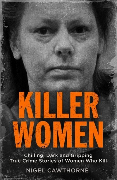 Cover for Nigel Cawthorne · Killer Women: Chilling, Dark and Gripping True Crime Stories of Women Who Kill (Paperback Book) (2018)