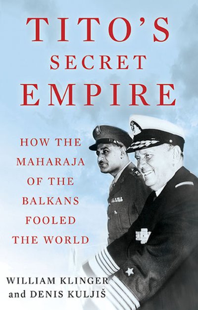 Cover for William Klinger · Tito's Secret Empire: How the Maharaja of the Balkans Fooled the World (Gebundenes Buch) (2021)