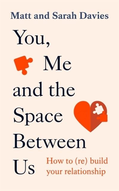 Davies, Matt and Sarah · You, Me and the Space Between Us: How to (Re)Build Your Relationship (Taschenbuch) (2023)