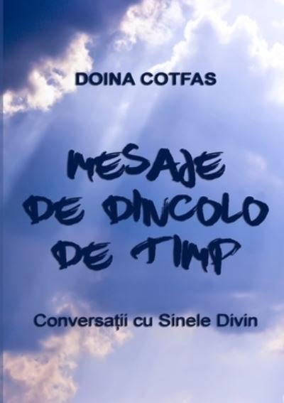 Cover for Doina Cotfas · Mesaje de dincolo de timp - Conversatii cu Sinele Divin (Paperback Book) (2019)