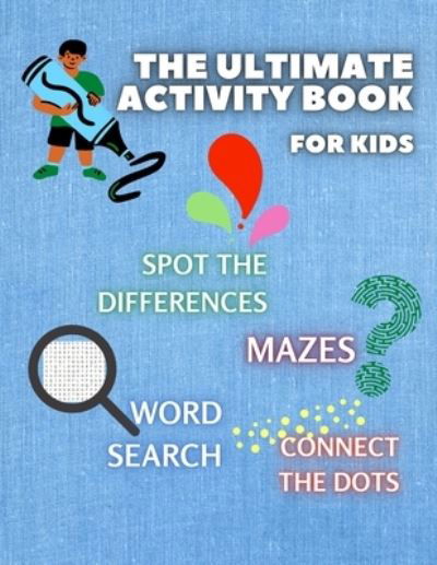 Cover for Merryn Gibbs · THE ULTIMATE ACTIVITY BOOK for KIDS ages 6-12: Challenging and Fun Maze Learning, Spot the Diferences, Word Search and Connect The Dots Activity Book for Children Brain Challenge Fun Games and Problem-Solving (Paperback Book) (2021)