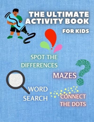 THE ULTIMATE ACTIVITY BOOK for KIDS ages 6-12: Challenging and Fun Maze Learning, Spot the Diferences, Word Search and Connect The Dots Activity Book for Children Brain Challenge Fun Games and Problem-Solving - Merryn Gibbs - Books - Worldwide Spark Publish - 9781803890142 - August 27, 2021