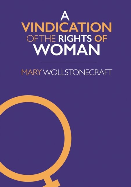 A Vindication of the Rights of Woman : 3 - Mary Wollstonecraft - Kirjat - Ockham Publishing - 9781839192142 - keskiviikko 29. kesäkuuta 2022