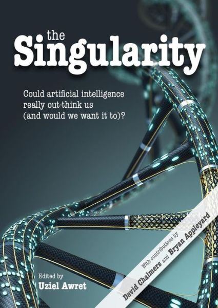 Cover for Uziel Awret · The Singularity: Could artificial intelligence really out-think us (and would we want it to)? - Journal of Consciousness Studies (Hardcover Book) (2016)