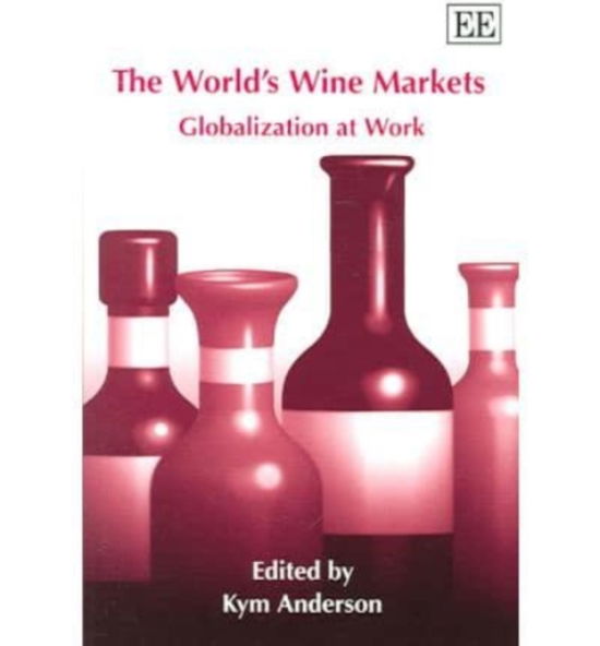 Cover for Kym Anderson · The World’s Wine Markets: Globalization at Work (Paperback Book) (2005)