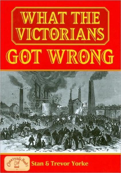 Cover for Trevor Yorke · What the Victorians Got Wrong - General History (Pocketbok) (2008)