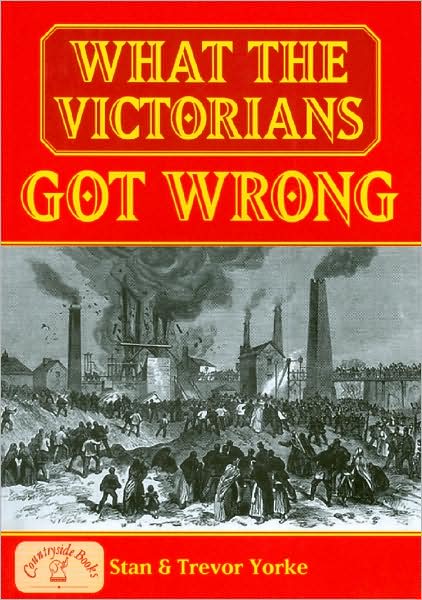 Cover for Trevor Yorke · What the Victorians Got Wrong - General History (Paperback Book) (2008)