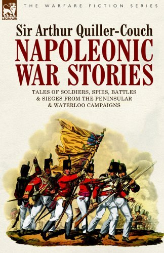 Cover for Sir Arthur Quiller-Couch · Napoleonic War Stories - Tales of Soldiers, Spies, Battles &amp; Sieges from the Peninsular &amp; Waterloo Campaigns (Hardcover Book) (2005)