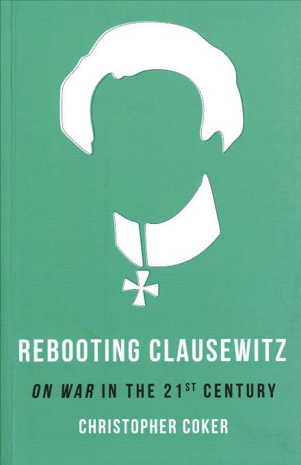 Cover for Christopher Coker · Rebooting Clausewitz: 'On War' in the Twenty-First Century (Paperback Book) (2017)