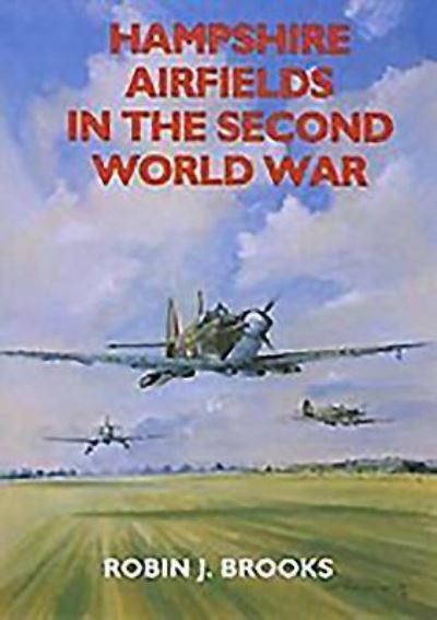 Cover for Robin J. Brooks · Hampshire Airfields in the Second World War - Airfields in the Second World War (Paperback Book) (1996)