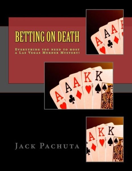 Betting on Death: Everything You Need to Host a Las Vegas Murder Mystery! - Jack Pachuta - Kirjat - Management Strategies, Incorporated - 9781888475142 - lauantai 22. maaliskuuta 2014