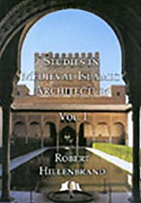 Cover for Robert Hillenbrand · Studies in Medieval Islamic Architecture, Vol. I: Volume I (Hardcover Book) (2001)