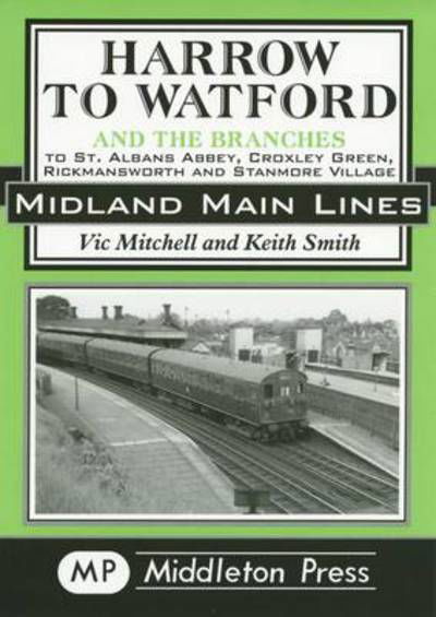 Cover for Vic Mitchell · Harrow to Watford: Including the Branches to St Albans Abbey, Croxley Green, Rickmansworth and Stanmore Village - Midland Main Line (Hardcover Book) [New edition] (2003)
