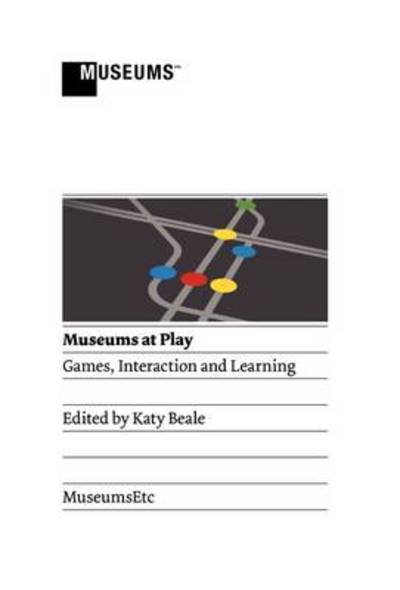 Museums at Play: Games, Interaction and Learning - Katy Beale - Książki - MuseumsEtc - 9781907697142 - 28 sierpnia 2011