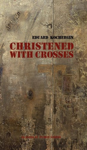 Cover for Eduard Kochergin · Christened with Crosses (Gebundenes Buch) (2012)