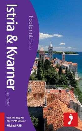 Istria & Kvarner*, Footprint Focus (1st ed. Mar. 13) - Footprint - Livres - Footprint Travel Guides - 9781909268142 - 22 mars 2013