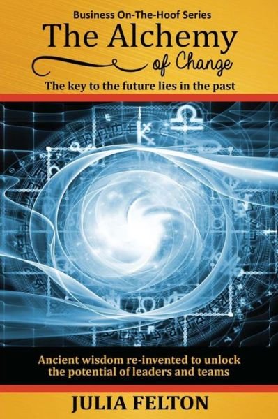 Cover for Julia Felton · The Alchemy of Change: The Key to the Future Lies in the Past (Paperback Bog) (2015)
