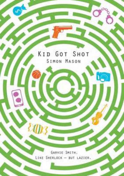 Cover for Simon Mason · Kid Got Shot - The Garvie Smith Mysteries (Hardcover Book) (2016)