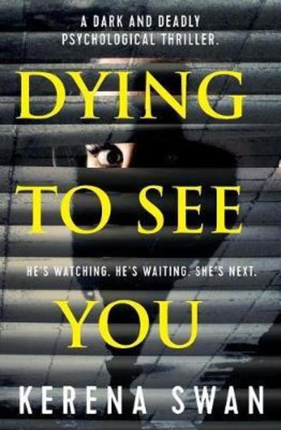 Dying To See You - Kerena Swan - Books - Bloodhound Books - 9781912604142 - April 25, 2018