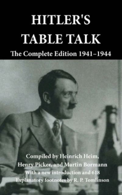 Cover for Heinrich Heim · Hitler's Table Talk: The Complete Edition 1941-1944 (Hardcover Book) (2023)