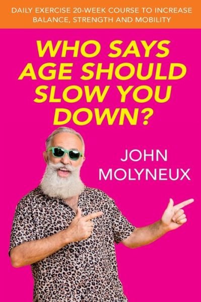 Who Says Age Should slow You Down? - John Molyneux - Books - Moly Publishing - 9781916127142 - July 20, 2020