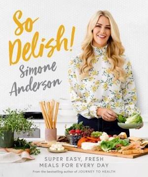 So Delish!: Super easy, fresh meals for every day - Simone Anderson - Books - Murdoch Books - 9781922351142 - June 11, 2020