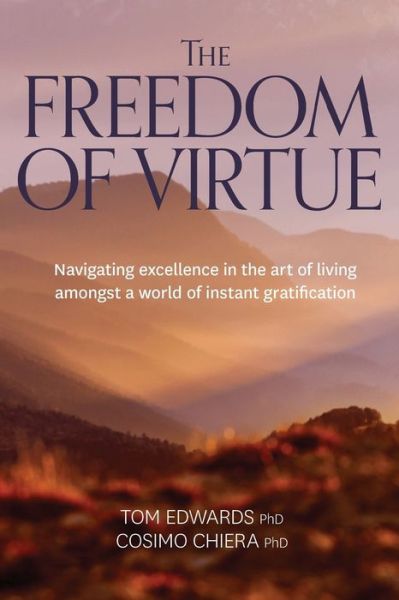 Cover for Tom Edwards · The Freedom of Virtue: Navigating Excellence in the Art of Living Amongst a World of Instant Gratification (Paperback Book) (2019)