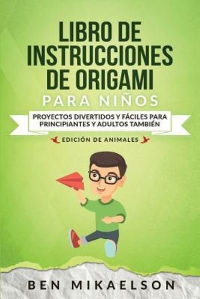 Cover for Ben Mikaelson · Libro de Instrucciones de Origami para Ninos Edicion de Animales (Paperback Book) (2019)