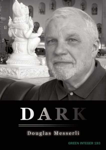 Dark - Douglas Messerli - Kirjat - Green Integer - 9781933382142 - maanantai 1. elokuuta 2011