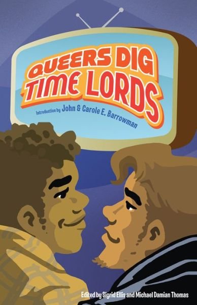 Cover for John Barrowman · Queers Dig Time Lords: A Celebration of Doctor Who by the LGBTQ Fans Who Love It (Paperback Book) [New edition] (2013)