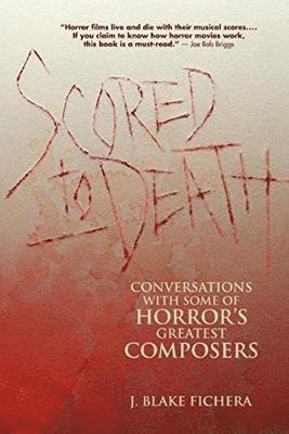 Cover for J Blake Fichera · Scored to Death: Conversations with Some of Horror's Greatest Composers (Paperback Book) (2016)