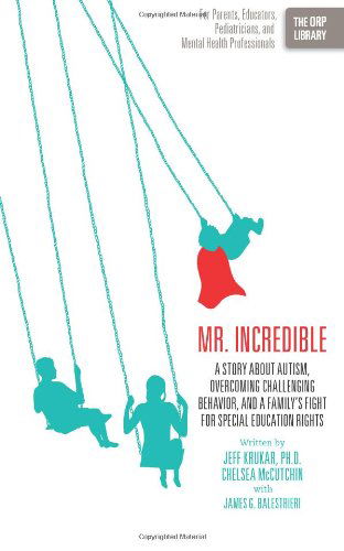 Mr. Incredible: a Story About Autism, Overcoming Challenging Behavior, and a Family's Fight for Special Education Rights (The Orp Library) (Volume 5) - James Balestrieri - Books - RTC Publishing - 9781939418142 - April 15, 2013