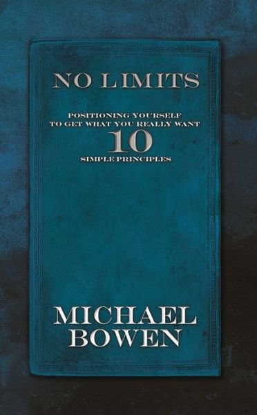 Cover for Michael Bowen · No Limits: Positioning Yourself to Get What You Really Want 10 Simple Principles (Taschenbuch) (2015)