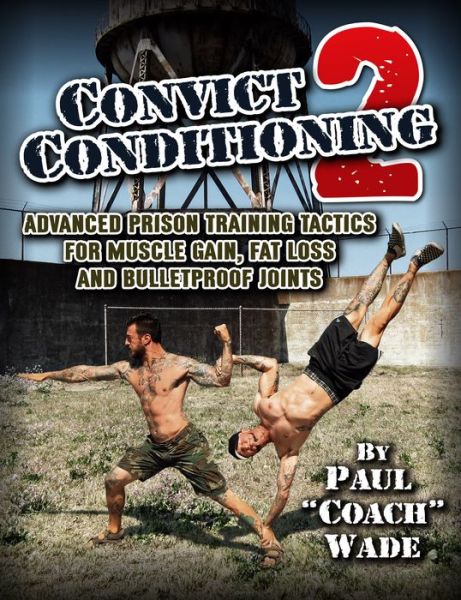 Convict Conditioning 2 - Paul Wade - Książki - Dragon Door Publications,U.S. - 9781942812142 - 26 czerwca 2018