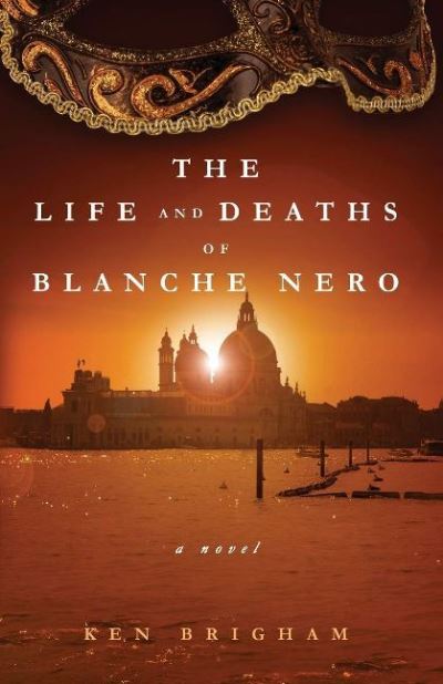 Cover for Ken Brigham · The Life and Deaths of Blanche Nero (Hardcover Book) (2016)