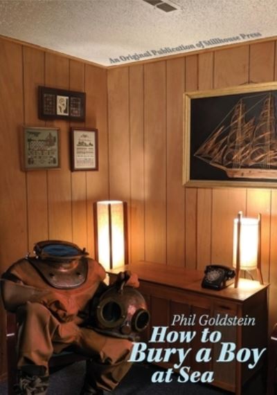 How to Bury a Boy at Sea - Philip Goldstein - Other - Stillhouse Press - 9781945233142 - April 5, 2022