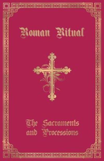 Cover for The Roman Ritual : Volume I : Sacraments and Processions (Paperback Book) (2017)