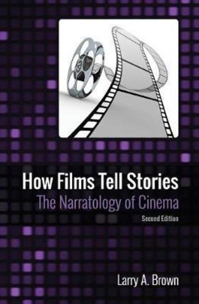 Cover for Larry a Brown · How Films Tell Stories: The Narratology of Cinema (Paperback Book) [2nd edition] (2018)