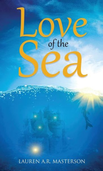 Love of the Sea - Lauren A.R. Masterson - Książki - Ink Smith Publishing - 9781947578142 - 27 kwietnia 2018