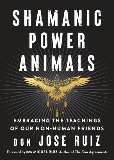 Cover for Ruiz, don Jose (don Jose Ruiz) · Shamanic Power Animals: Embracing the Teachings of Our Nonhuman Friends (Pocketbok) (2021)